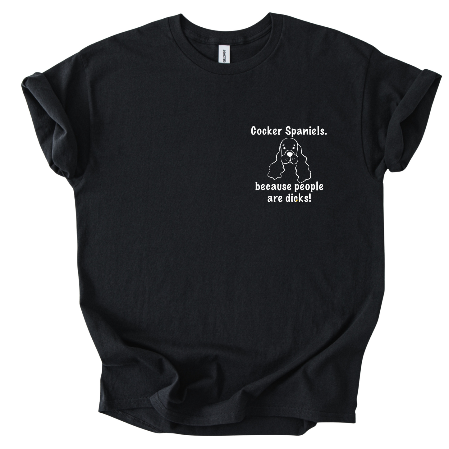 Cocker Spaniels 'Because People Are Dicks' T-Shirt