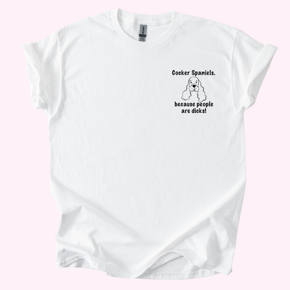 Cocker Spaniels 'Because People Are Dicks' T-Shirt