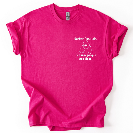 Cocker Spaniels 'Because People Are Dicks' T-Shirt