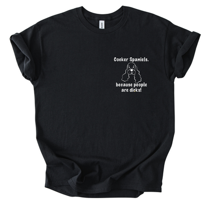 Cocker Spaniels 'Because People Are Dicks' T-Shirt