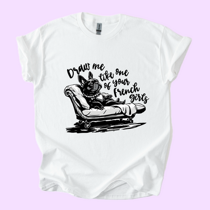 Draw Me Like One of Your French Girls T-Shirt | Funny French Bulldog Tee