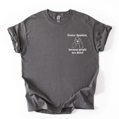 Cocker Spaniels 'Because People Are Dicks' T-Shirt